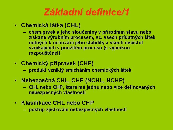 Základní definice/1 • Chemická látka (CHL) – chem. prvek a jeho sloučeniny v přírodním