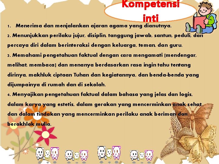 1. Kompetensi inti Menerima dan menjalankan ajaran agama yang dianutnya. 2. Menunjukkan perilaku jujur,