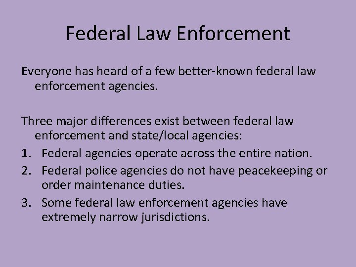 Federal Law Enforcement Everyone has heard of a few better-known federal law enforcement agencies.