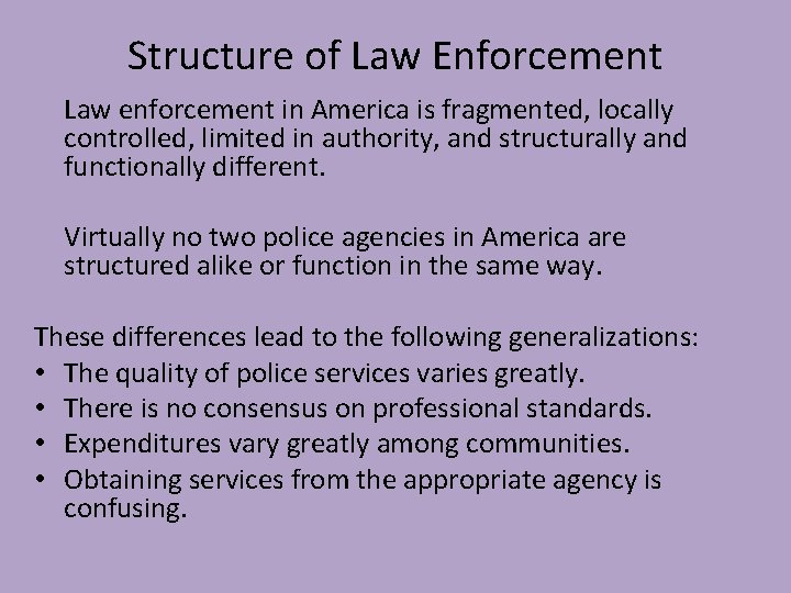 Structure of Law Enforcement Law enforcement in America is fragmented, locally controlled, limited in