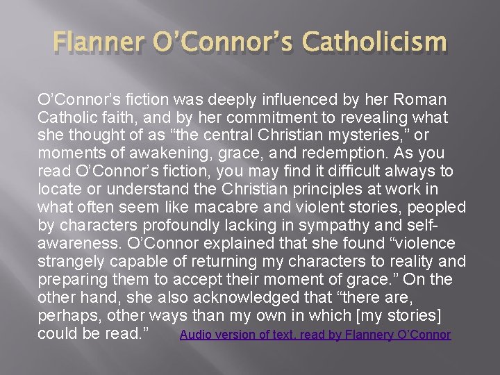 Flanner O’Connor’s Catholicism O’Connor’s fiction was deeply influenced by her Roman Catholic faith, and