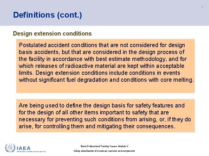 7 Definitions (cont. ) Design extension conditions Postulated accident conditions that are not considered 7 Definitions (cont. ) Design extension conditions Postulated accident conditions that are not considered