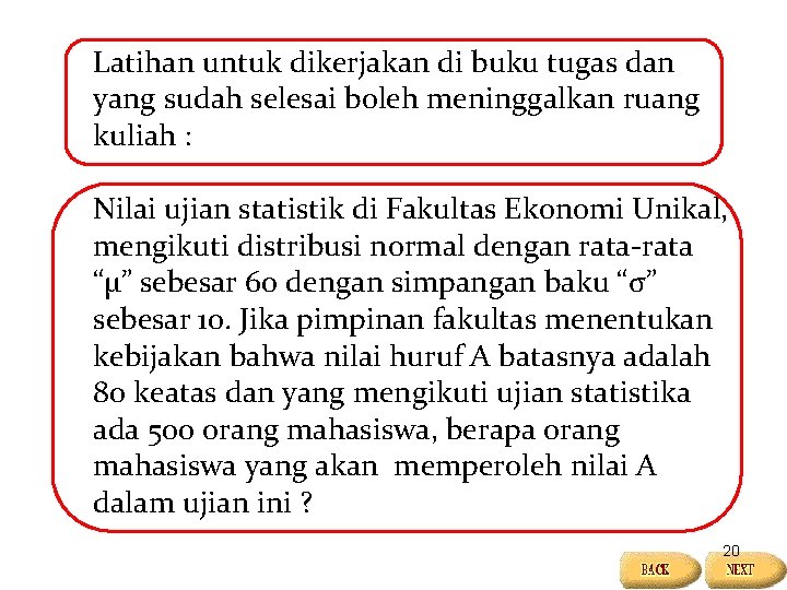 Latihan untuk dikerjakan di buku tugas dan yang sudah selesai boleh meninggalkan ruang kuliah