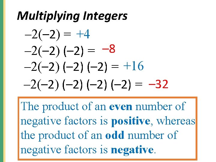 Multiplying Integers – 2(– 2) = +4 – 2(– 2) = – 8 –