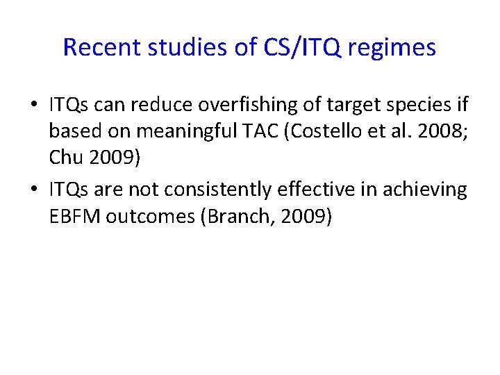 Recent studies of CS/ITQ regimes • ITQs can reduce overfishing of target species if