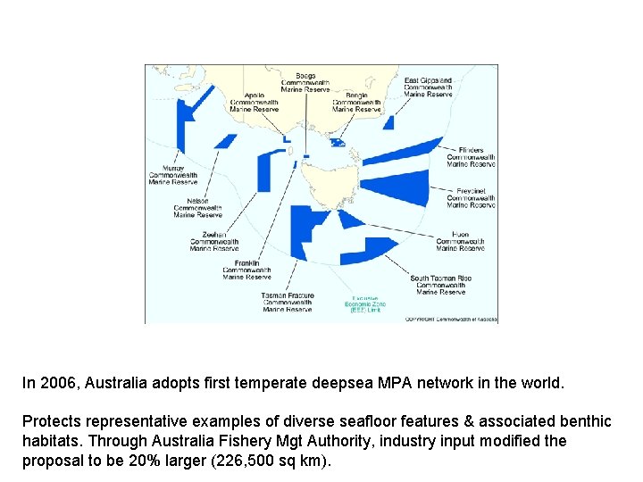 In 2006, Australia adopts first temperate deepsea MPA network in the world. Protects representative
