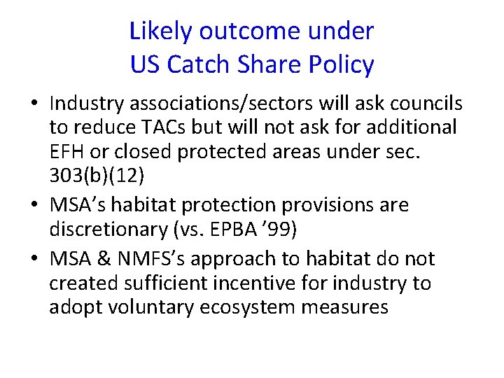 Likely outcome under US Catch Share Policy • Industry associations/sectors will ask councils to