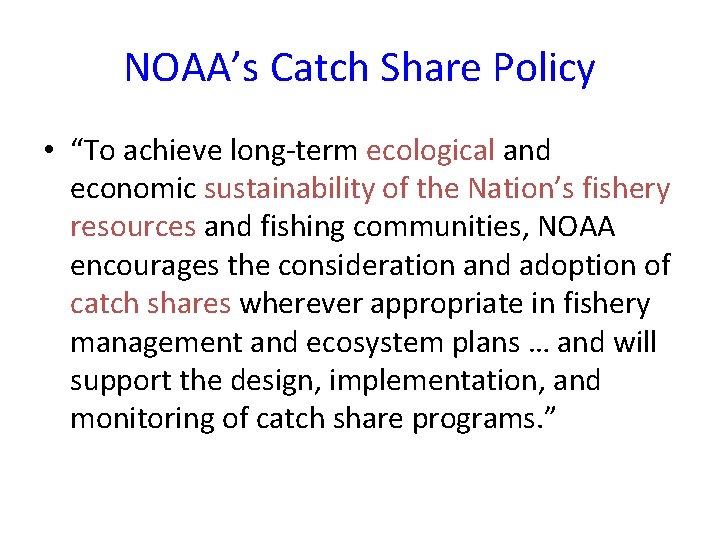 NOAA’s Catch Share Policy • “To achieve long-term ecological and economic sustainability of the