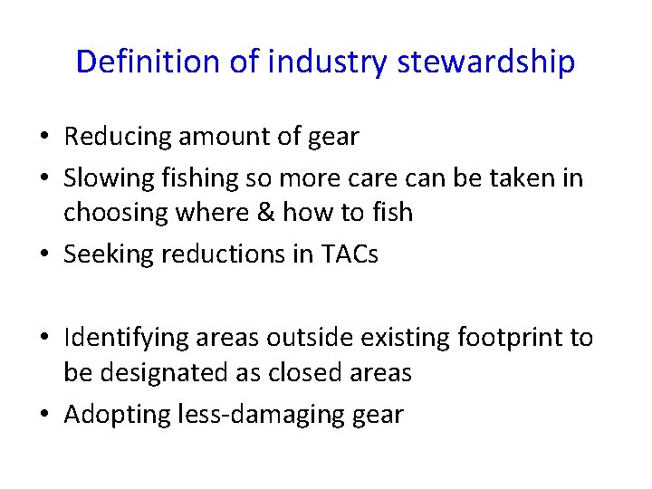 Definition of industry stewardship • Reducing amount of gear • Slowing fishing so more