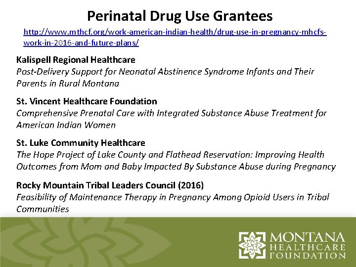 Perinatal Drug Use Grantees http: //www. mthcf. org/work-american-indian-health/drug-use-in-pregnancy-mhcfs. Title work-in-2016 -and-future-plans/ Kalispell Regional Healthcare