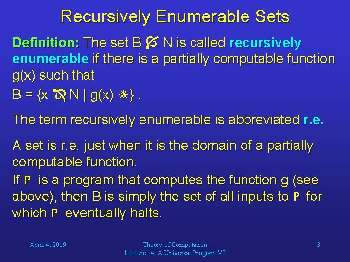 Recursively Enumerable Sets Definition: The set B N is called recursively enumerable if there