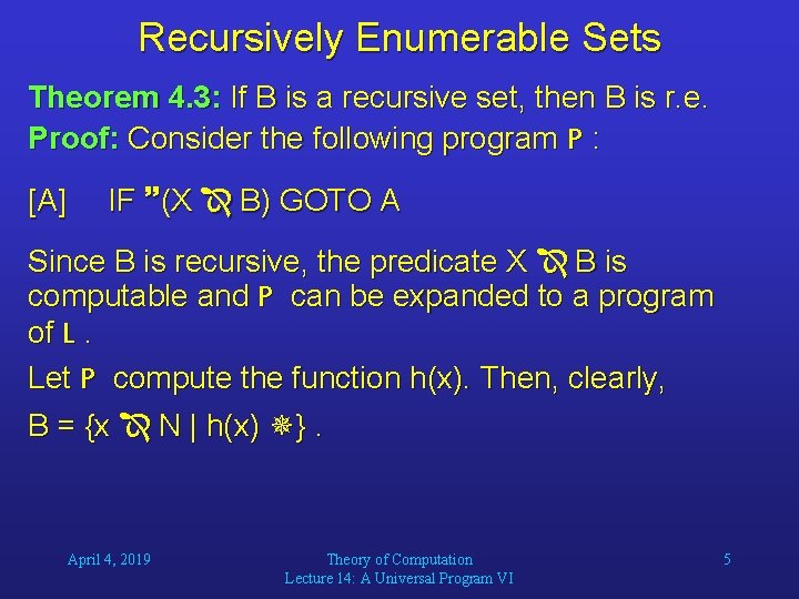 Recursively Enumerable Sets Theorem 4. 3: If B is a recursive set, then B