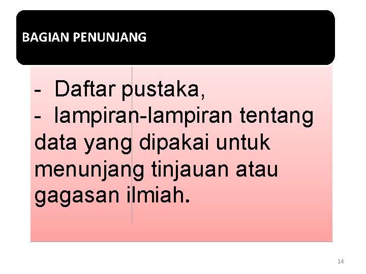 BAGIAN PENUNJANG - Daftar pustaka, - lampiran-lampiran tentang data yang dipakai untuk menunjang tinjauan