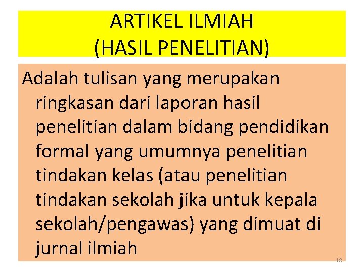 ARTIKEL ILMIAH (HASIL PENELITIAN) Adalah tulisan yang merupakan ringkasan dari laporan hasil penelitian dalam