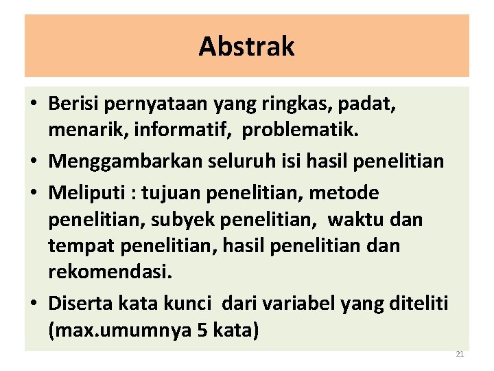 Abstrak • Berisi pernyataan yang ringkas, padat, menarik, informatif, problematik. • Menggambarkan seluruh isi