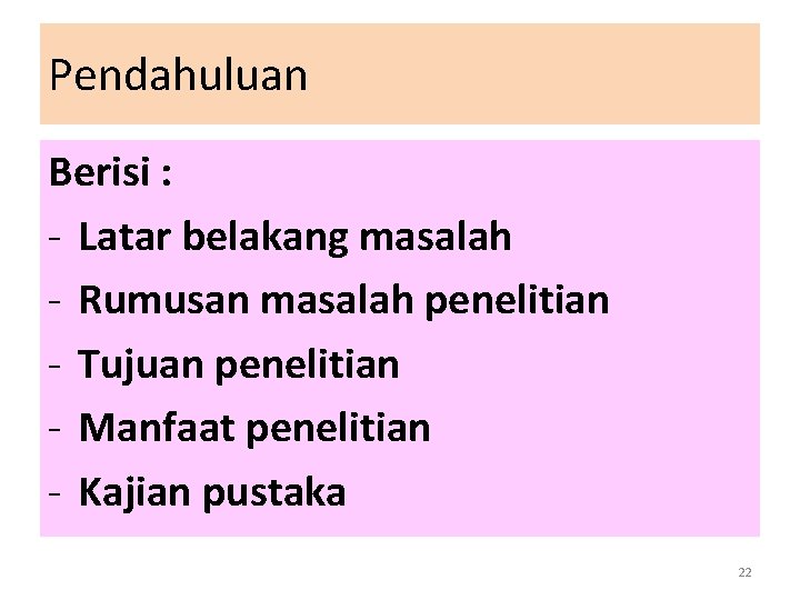 Pendahuluan Berisi : - Latar belakang masalah - Rumusan masalah penelitian - Tujuan penelitian