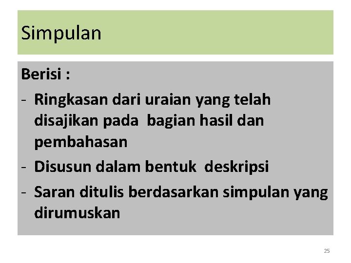 Simpulan Berisi : - Ringkasan dari uraian yang telah disajikan pada bagian hasil dan