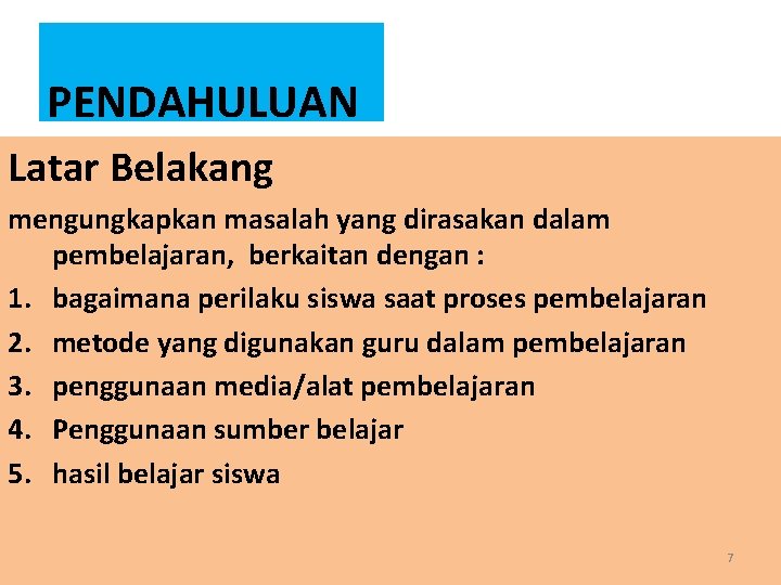 PENDAHULUAN Latar Belakang mengungkapkan masalah yang dirasakan dalam pembelajaran, berkaitan dengan : 1. bagaimana