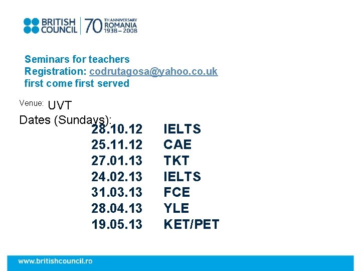Seminars for teachers Registration: codrutagosa@yahoo. co. uk first come first served UVT Dates (Sundays):