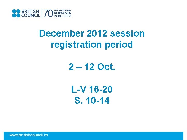 December 2012 session registration period 2 – 12 Oct. L-V 16 -20 S. 10