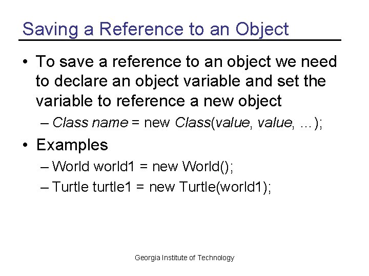 Saving a Reference to an Object • To save a reference to an object