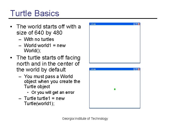 Turtle Basics • The world starts off with a size of 640 by 480