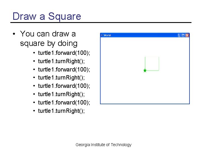 Draw a Square • You can draw a square by doing • • turtle