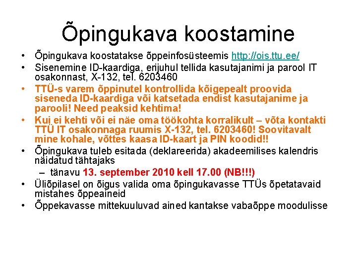 Õpingukava koostamine • Õpingukava koostatakse õppeinfosüsteemis http: //ois. ttu. ee/ • Sisenemine ID-kaardiga, erijuhul