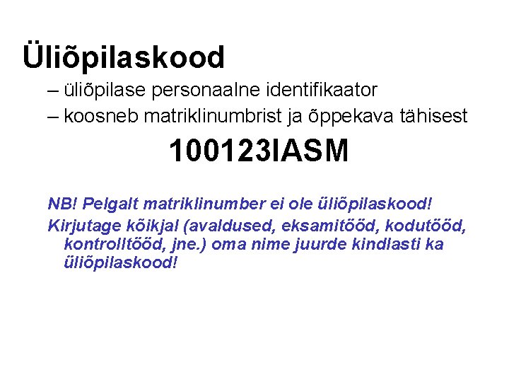 Üliõpilaskood – üliõpilase personaalne identifikaator – koosneb matriklinumbrist ja õppekava tähisest 100123 IASM NB!