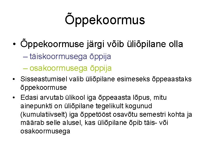 Õppekoormus • Õppekoormuse järgi võib üliõpilane olla – täiskoormusega õppija – osakoormusega õppija •