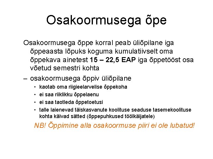 Osakoormusega õpe Osakoormusega õppe korral peab üliõpilane iga õppeaasta lõpuks koguma kumulatiivselt oma õppekava