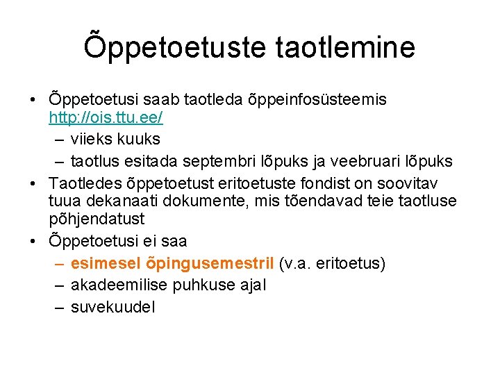 Õppetoetuste taotlemine • Õppetoetusi saab taotleda õppeinfosüsteemis http: //ois. ttu. ee/ – viieks kuuks