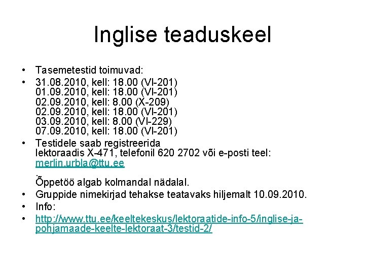 Inglise teaduskeel • Tasemetestid toimuvad: • 31. 08. 2010, kell: 18. 00 (VI-201) 01.