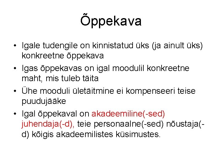 Õppekava • Igale tudengile on kinnistatud üks (ja ainult üks) konkreetne õppekava • Igas