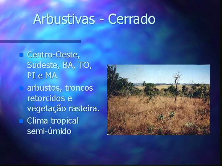 Arbustivas - Cerrado n n n Centro-Oeste, Sudeste, BA, TO, PI e MA arbustos,