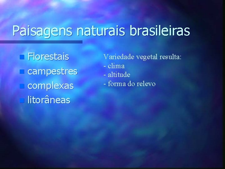 Paisagens naturais brasileiras Florestais n campestres n complexas n litorâneas n Variedade vegetal resulta: