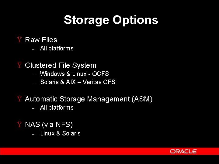Storage Options Ÿ Raw Files – All platforms Ÿ Clustered File System – –
