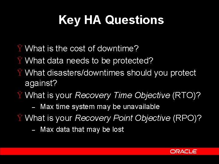 Key HA Questions Ÿ What is the cost of downtime? Ÿ What data needs