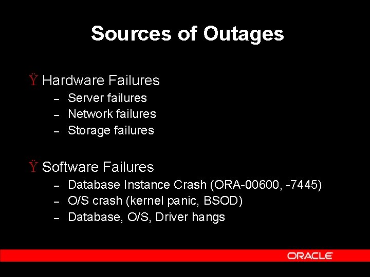 Sources of Outages Ÿ Hardware Failures – – – Server failures Network failures Storage