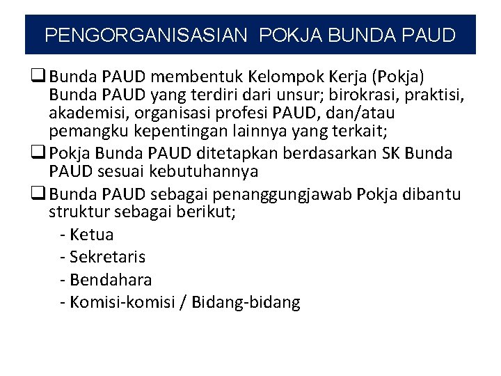 PENGORGANISASIAN POKJA BUNDA PAUD q Bunda PAUD membentuk Kelompok Kerja (Pokja) Bunda PAUD yang