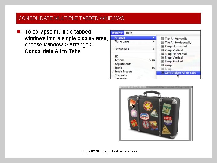 CONSOLIDATE MULTIPLE TABBED WINDOWS n To collapse multiple-tabbed windows into a single display area,
