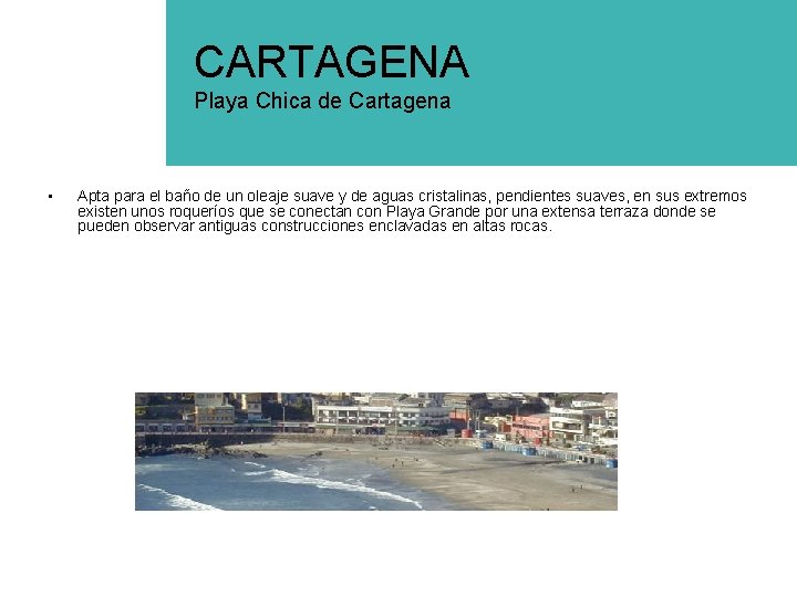 CARTAGENA Playa Chica de Cartagena • Apta para el baño de un oleaje suave