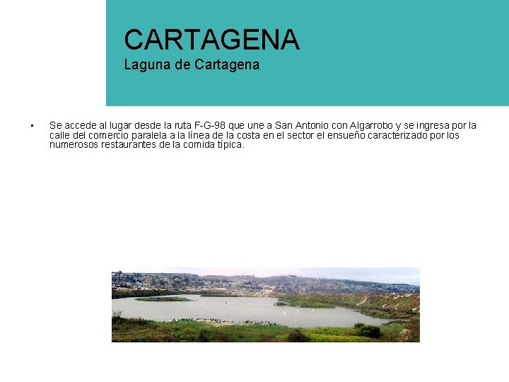 CARTAGENA Laguna de Cartagena • Se accede al lugar desde la ruta F-G-98 que