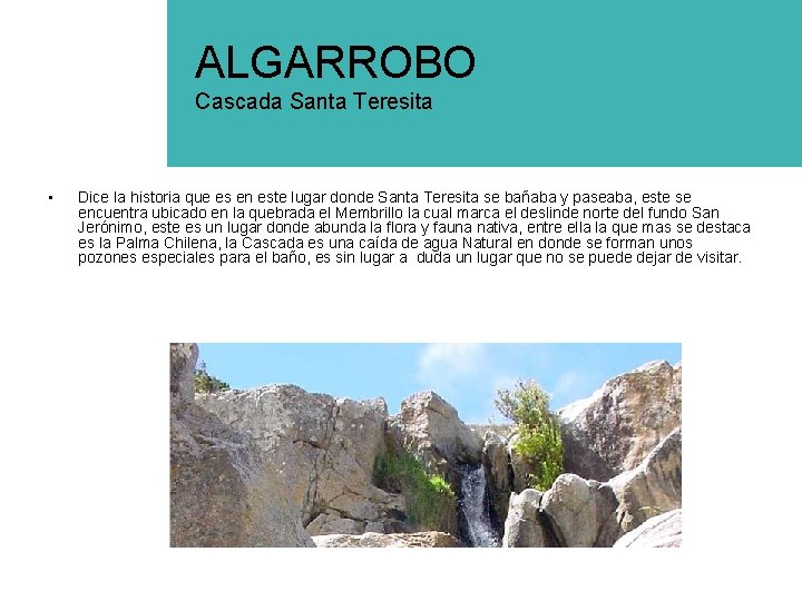 ALGARROBO Cascada Santa Teresita • Dice la historia que es en este lugar donde