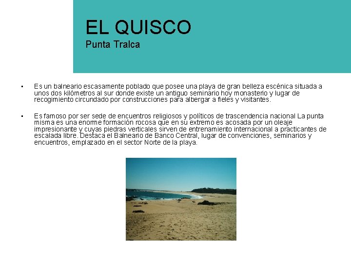 EL QUISCO Punta Tralca • Es un balneario escasamente poblado que posee una playa