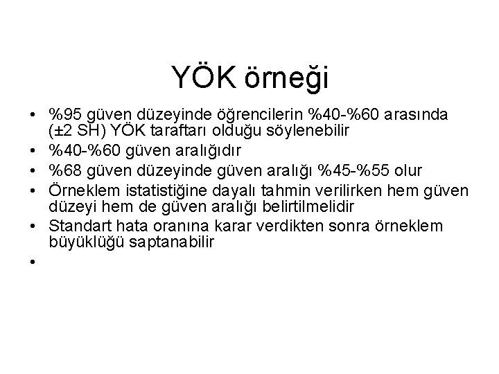 YÖK örneği • %95 güven düzeyinde öğrencilerin %40 -%60 arasında (± 2 SH) YÖK