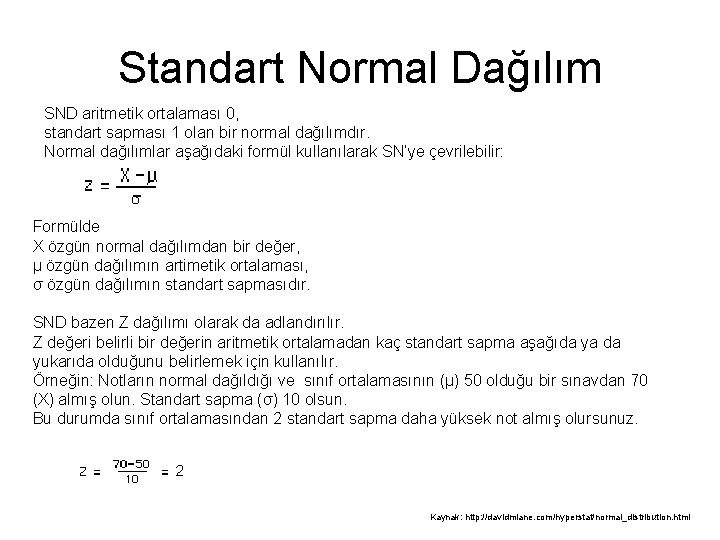 Standart Normal Dağılım SND aritmetik ortalaması 0, standart sapması 1 olan bir normal dağılımdır.
