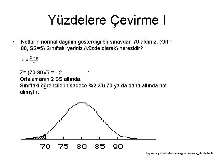 Yüzdelere Çevirme I • Notların normal dağılım gösterdiği bir sınavdan 70 aldınız. (Ort= 80,