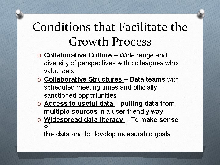 Conditions that Facilitate the Growth Process O Collaborative Culture – Wide range and diversity