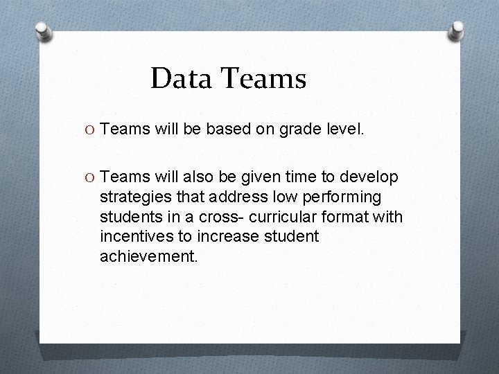 Data Teams O Teams will be based on grade level. O Teams will also